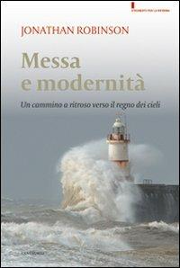 Messa e modernità. Un cammino a ritroso verso il regno dei cieli - Jonathan Robinson - copertina