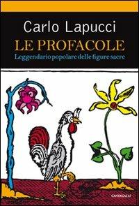 Le profacole. Leggendario popolare delle figure sacre - Carlo Lapucci - copertina