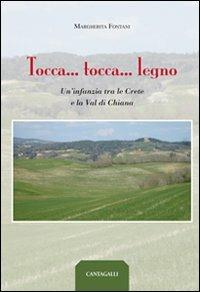 Tocca... tocca... legno. Un'infanzia tra le crete e la val di Chiana - Margherita Fontani - copertina