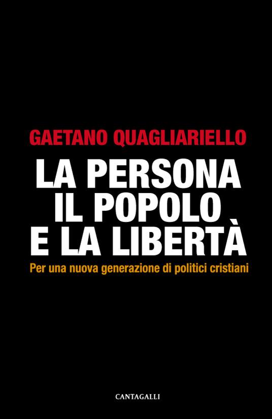 La persona, il popolo e la libertà. Per una nuova generazione di politici cristiani - Gaetano Quagliariello - ebook