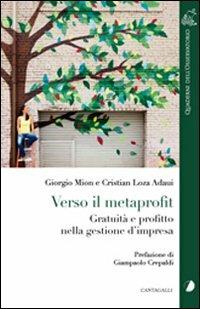 Verso il metaprofit. Gratuità e profitto nella gestione d'impresa - Giorgio Mion,Cristian Loza Adaui - copertina