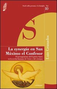 La Synergia en San Maximo el Confesor. El protagonismo del Espiritu Santo en la accion humana de Cristo y del cristiano - Luis Granados - copertina