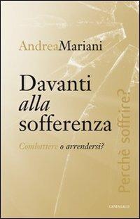 Davanti alla sofferenza. Combattere o arrendersi? - Andrea Mariani - copertina