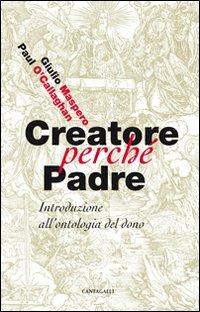 Creatore perché padre. Introduzione all'ontologia del dono - Giulio Maspero,Paul O'Callaghan - copertina