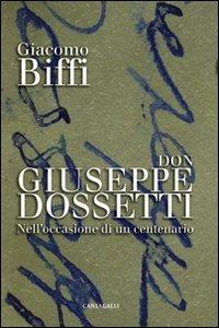 Don Giuseppe Dossetti. Nell'occasione di un centenario - Giacomo Biffi - copertina