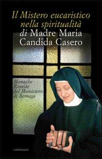 Il mistero eucaristico nella spiritualità di Madre Maria Candida Casero - copertina