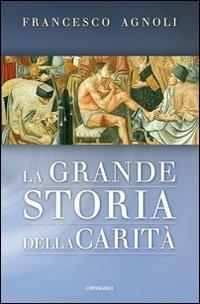 La grande storia della carità - Francesco Agnoli - copertina