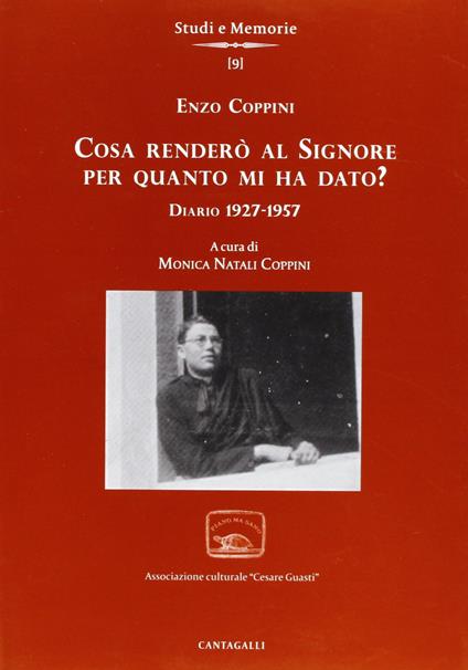 Cosa renderò al Signore per quanto m'ha dato? Diario 1927-1957 - Enzo Coppini - copertina
