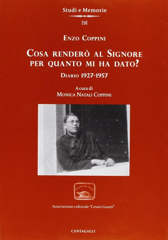 Cosa renderò al Signore per quanto m'ha dato? Diario 1927-1957 - Enzo Coppini - copertina