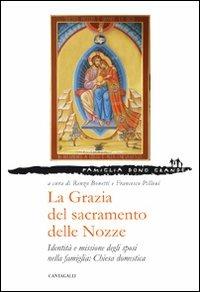 La grazia del sacramento delle nozze. Identità e missione degli sposi nella famiglia: chiesa domestica - copertina