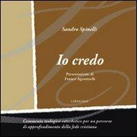 Io credo. Commento teologico-catechetico per un percorso di approfondimento della fede cristiana - Sandro Spinelli - copertina