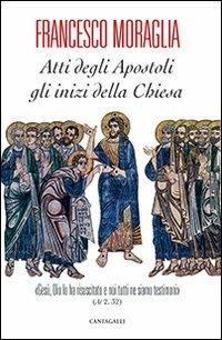 Atti degli Apostoli, gli inizi della Chiesa. «Gesù, Dio lo ha risuscitato e noi tutti ne siamo testimoni» (At 2,32) - Francesco Moraglia - copertina