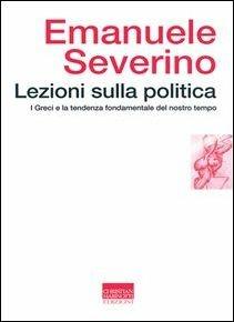 Lezioni sulla politica. I greci e la tendenza fondamentale del nostro tempo - Emanuele Severino - copertina