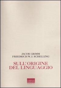 Sull'origine del linguaggio - Jacob Grimm,Friedrich W. Schelling - copertina