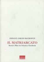 Il matriarcato. Storia e mito tra Oriente e Occidente