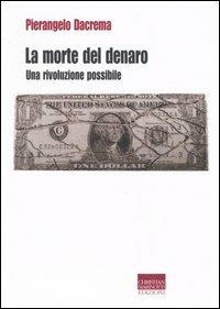 La morte del denaro. Una rivoluzione possibile - Pierangelo Dacrema - copertina