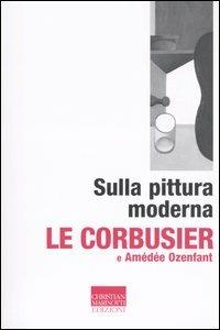 Sulla pittura moderna - Le Corbusier,Amédée Ozenfant - copertina