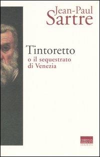Tintoretto o il sequestrato di Venezia - Jean-Paul Sartre - copertina