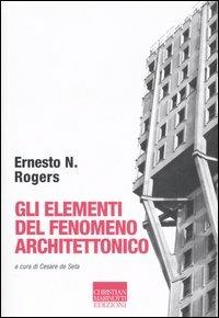 Gli elementi del fenomeno architettonico - Ernesto Nathan Rogers - copertina