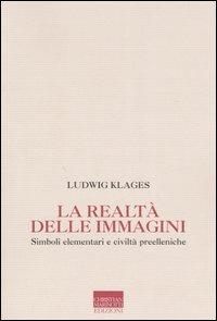 La realtà delle immagini. Simboli elementari nelle civiltà pre-elleniche - Ludwig Klages - copertina