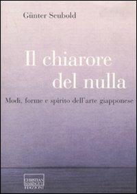 Il chiarore del nulla. Modi, forme e spirito dell'arte giapponese - Günter Seubold - copertina