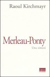 Merleau-Ponty. Una sintesi - Raoul Kirchmayr - copertina