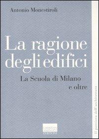 La ragione degli edifici. La scuola di Milano e oltre - Antonio Monestiroli - copertina