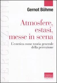 Atmosfere, estasi, messe in scena. L'estetica come teoria generale della percezione - Gernot Böhme - copertina