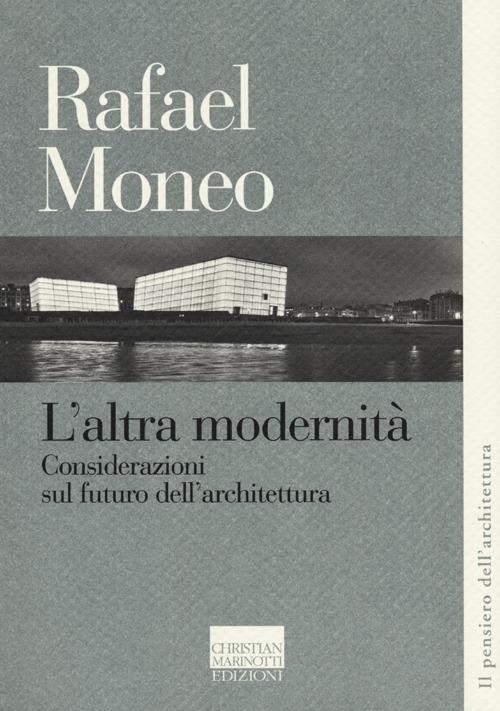 L'altra modernità. Considerazioni sul futuro dell'architettura - Rafael Moneo - copertina