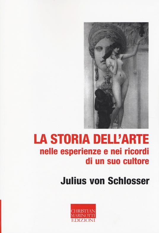 La storia dell'arte nelle esperienze e nei ricordi di un suo cultore - Julius von Schlosser - copertina