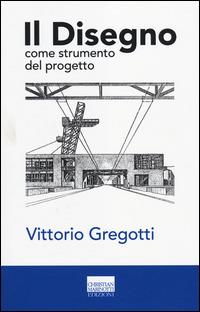 Il disegno come strumento del progetto. Ediz. illustrata - Vittorio Gregotti - copertina