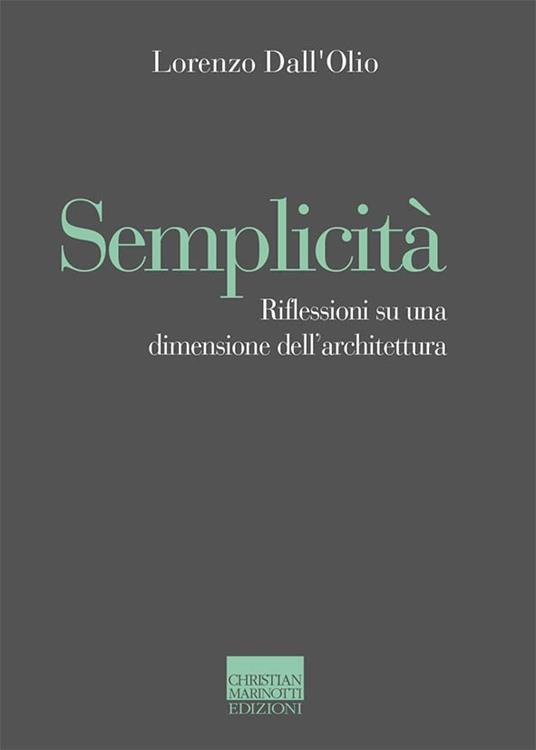 Semplicità. Riflessioni su una dimensione dell'architettura - Lorenzo Dall'Olio - copertina