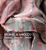 Ritorno al Barocco. Fontana, Leoncillo, Melotti. Ediz. italiana e inglese