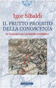 Il frutto proibito della conoscenza. In viaggio con i maestri invisibili