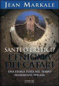 Santi o eretici? L'enigma dei Catari - Jean Markale - copertina