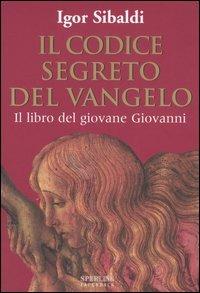 Il codice segreto del Vangelo. Il libro del giovane Giovanni - Igor Sibaldi - copertina