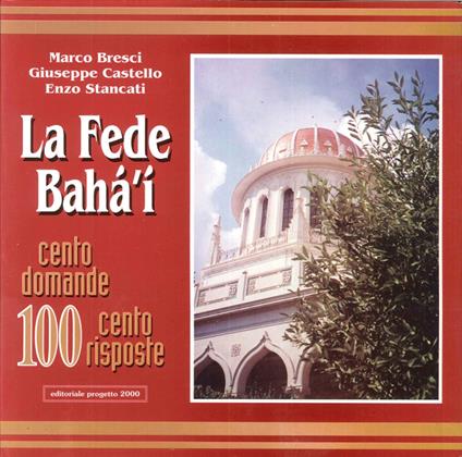 La fede baha'i. Cento domande, cento risposte - Marco Bresci,Giuseppe Castello,Enzo Stancati - copertina