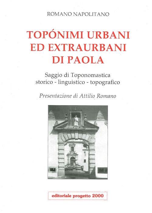 Toponimi urbani ed extraurbani di Paola. Saggio di toponomastica storico-linguistico-topografico - Romano Napolitano - copertina