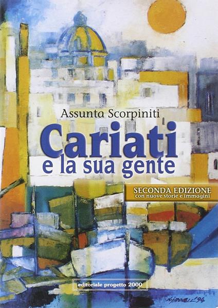Cariati e la sua gente. Memoria e storia di una comunità calabrese - Assunta Scorpiniti - copertina