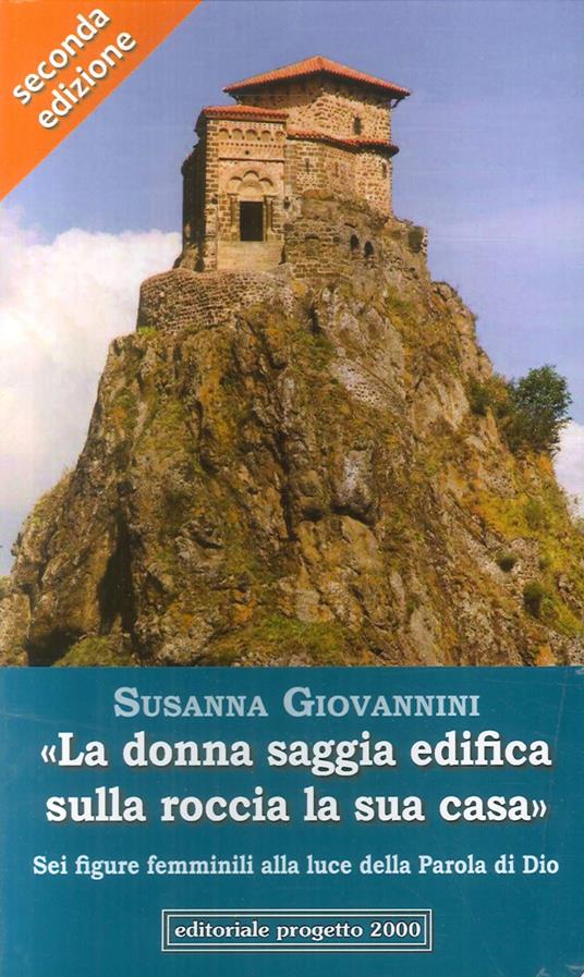 «La donna saggia edifica sulla roccia la sua casa. Sei figure femminili alla luce della parola di Dio» - Susanna Giovannini - copertina