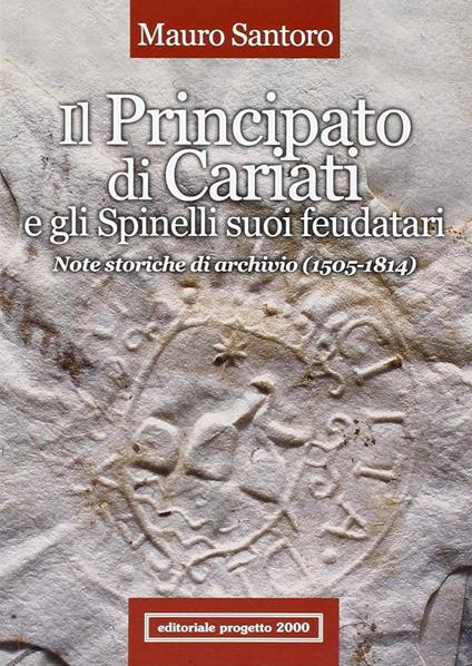 Il principato di Cariati e gli Spinelli suoi feudatari. Note storiche di archivio (1505-1814) - Mauro Santoro - copertina