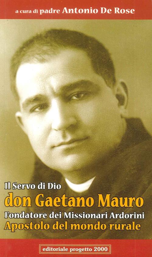 Il servo di Dio don Gaetano Mauro. Fondatore dei missionari Ardorini apostolo del mondo rurale - copertina