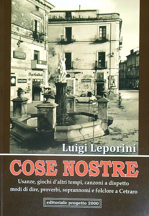 Cose nostre. Usanze, giochi d'altri tempi, canzoni a dispetto, modi di dire, proverbi, soprannoni e folclore a Cetraro