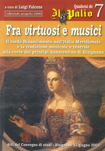 Fra virtuosi e musici. Il tardo Rinascimento nell'Italia meridionale e la tradizione musicale e teatrale alla corte dei principi Sanseverino di Bisignano - copertina