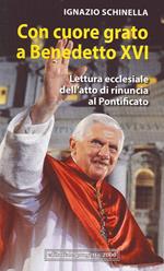 Con cuore grato a Benedetto XVI. Lettura ecclesiale dell'atto di rinuncia al pontificato
