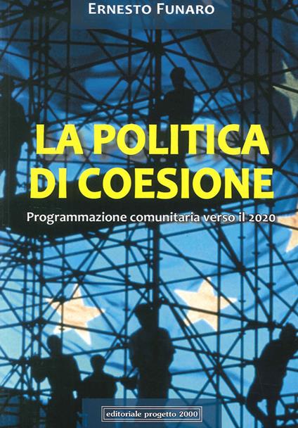 La politica di coesione. Programmazione comunitaria verso il 2020 - Ernesto Funaro - copertina