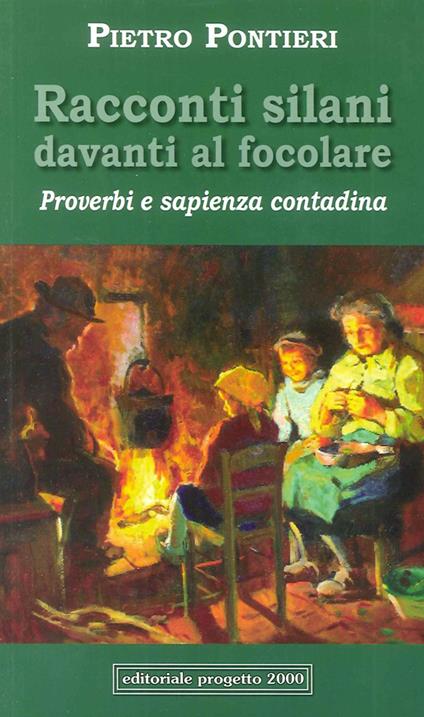 Racconti silani davanti al focolare. Proverbi e sapienza contadina - Pietro Pontieri - copertina