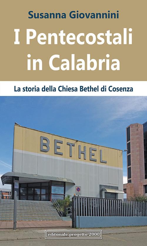 I pentecostali in Calabria. La Storia della Chiesa Bethel di Cosenza - Susanna Giovannini - copertina