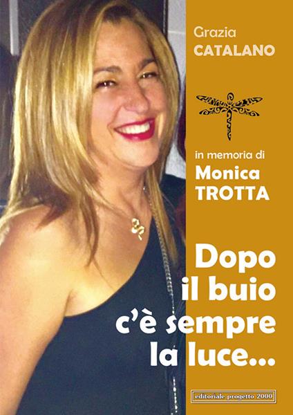 Dopo il buio c'è sempre la luce... In memoria di Monica Trotta - Grazia Catalano - copertina