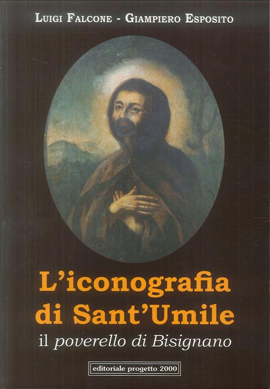 L'iconografia di Sant'Umile. Il poverello di Bisignano - Luigi Falcone,Giampiero Esposito - copertina